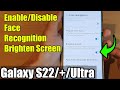 Galaxy S22/S22+/Ultra: How to Enable/Disable Face Recognition Brighten Screen