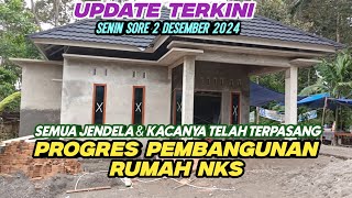 UPDATE TERKINI PROGRES PEMBANGUNAN RUMAH KELUARGA NKS - SENIN SORE 2 DESEMBER 2024