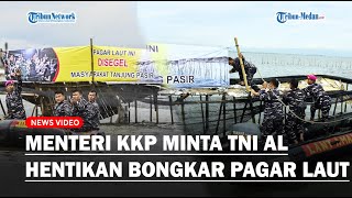 BERANI! MENTERI KKP TIBA-TIBA Minta TNI AL Hentikan Pembongkaran Pagar Laut di Tangerang, Baru 2 Km