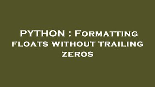 PYTHON : Formatting floats without trailing zeros