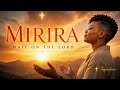 Mirira/ Wait On The Lord @Tayeukwanashe 