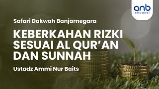 Keberkahan Rizki Sesuai Al - Qur'an & Sunnah | Ustadz Ammi Nur Baits