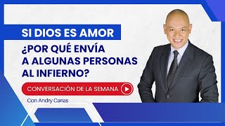 Por qué si Dios es amor envía a algunos al infierno - Conversación con Andry Carías