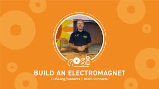 COSI Connects: Build an Electromagnet