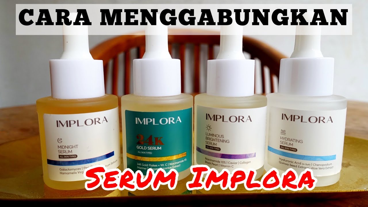 Cara Pakai Serum IMPLORA Biar Hasil Maksimal Dan Sesuai Kebutuhan Kulit ...