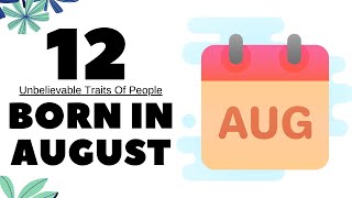 12 Unbelievable Traits Of People Born In August