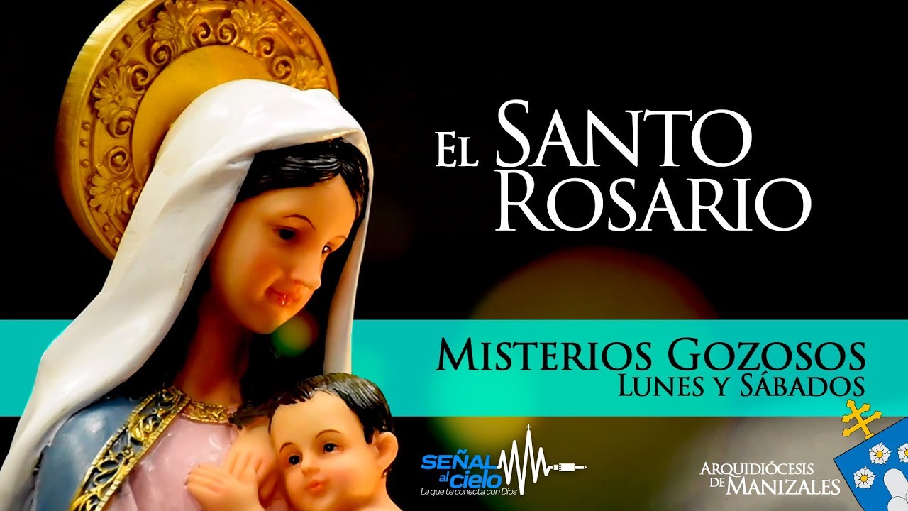 Santo Rosario Misterios Gozosos – Lunes Y Sábados - YouTube