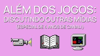 Discutindo Outras Mídias Que Eu Gosto - Especial de 4 Anos de Canal!