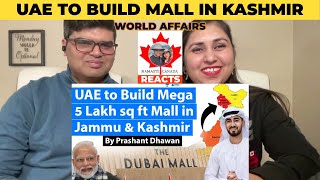 UAE to Build Mega 5 Lakh sq ft Mall in Jammu & Kashmir | World Affairs | #NamasteCanada Reacts