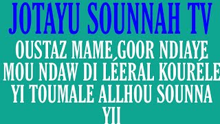 OUSTAZ MAME GOOR NDIAYE MOU NDAW DI LÉERAL KOURÉLE YI TOUMALE ALLHOU SOUNNA YII