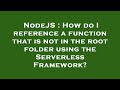 NodeJS : How do I reference a function that is not in the root folder using the Serverless Framework