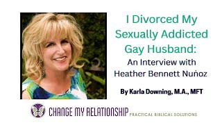 I Divorced My Sex Addicted Gay Husband: An Interview with Heather Bennett Nuṅoz