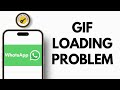 Fix Whatsapp Gif Not Loading Problem — 2025 Working Guide