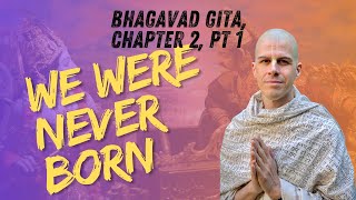 Bhagavad Gita, Chapter2, Part 1: We Were Never Born