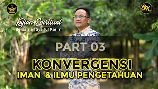 KAJIAN SPIRITUAL | KONVERGENSI IMAN \u0026 ILMU PENGETAHUAN |#session1  | #part3  | SK