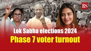 Lok Sabha elections 2024: Phase 7 voter turnout