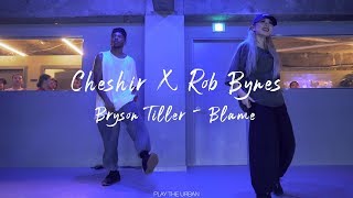 ㅣBryson Tiller - BlameㅣCheshir x Rob BynesㅣChoreographyㅣCollab ClassㅣPlayTheUrban