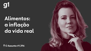 Alimentos: a inflação da vida real | O ASSUNTO