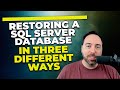 Restoring a SQL Server Database in Three Different Ways