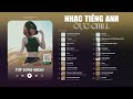 top 24 bản nhạc tik tok tiếng anh us uk gây nghiện hay nhất nhạc english cực chill nhẹ nhàng