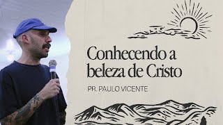 CONHECENDO A BELEZA DE CRISTO - Pr. Paulo Vicente • INA Jovens