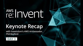 AWS re:Invent 2021 | Keynote Recap: Day 3