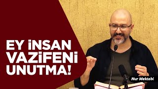 Ey İnsan! Vazifeni Unutma - @ugur.akkafa