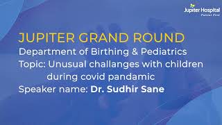 ಜುಪಿಟರ್ ಆಸ್ಪತ್ರೆ | ಜುಪಿಟರ್ ಗ್ರ್ಯಾಂಡ್ ರೌಂಡ್ | ಮಕ್ಕಳ ಮೇಲೆ COVID ನ ಅಸಾಮಾನ್ಯ ಪರಿಣಾಮಗಳು | ಡಾ. ಸುಧೀರ್ ಸಾನೆ