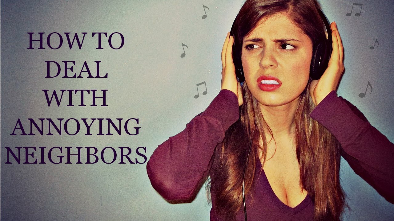 How To Deal With Annoying Neighbors - YouTube