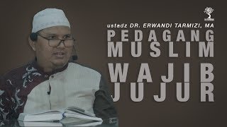 Pedagang Muslim Wajib Jujur - Ustadz DR. Erwandi Tarmizi, MA.