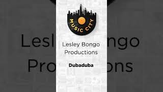 Dubaduba by Lesley Bongo Productions OUT NOW ON MUSIC CITY SA