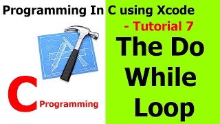 PROGRAMMING IN C / Xcode || Tutorial 7 - The Do While Loop