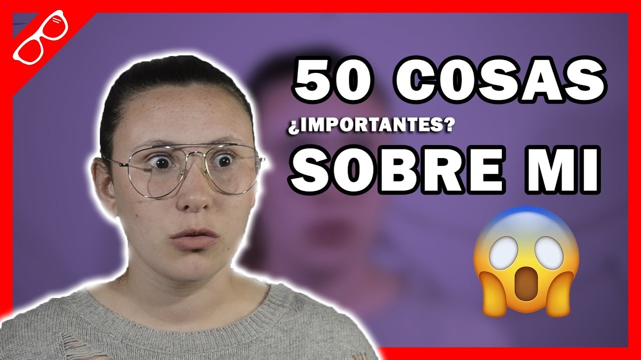 50 Cosas Sobre Mi Casi Tami Paz Youtube