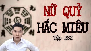 CHUYỆN MA CHÚ 3 DUY | TẬP 282: NỮ QUỶ HẮC MIÊU