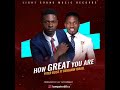 How great you are. Peter Ileje ft Benjamin Israel.