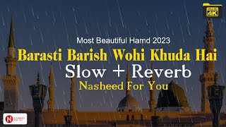 Most Beautiful Hamd 2023 - Barasti Barish Wohi Khuda Hai - [Slow + Reverb] - Nasheed For You