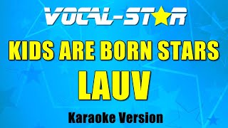 Lauv - Kids Are Born Stars (Karaoke Version)