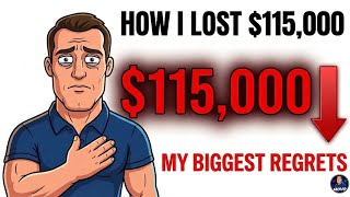 How I Lost $115,000 : My Biggest Financial Regrets…