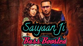 Saiyaan Ji  Yo Yo Honey Singh Bass Boosted Neha Kakkar Nushratt Bharuccha | saiyaan ji bass boosted