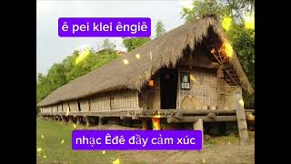 ê pei klei êngiê ( nhạc Êđê đầy cảm xúc)