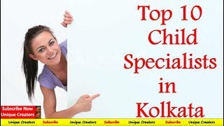 Top 10 Leading Child Specialist of Kolkata [ India ] , along with fees details