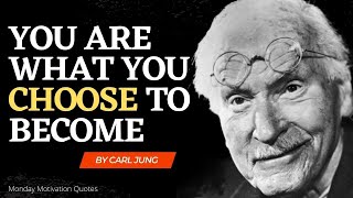 "I AM what I CHOOSE to become" - Carl Jung
