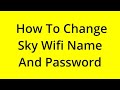 HOW TO CHANGE SKY WIFI NAME AND PASSWORD? [SOLVED]