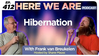 Hibernation | Here We Are Podcast Ep. 412 w/ Frank van Breukelen