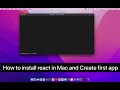How to install react in Mac and Create first app.