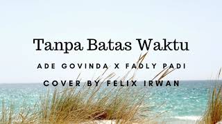 Ade Govinda ft Fadly Padi Tanpa Batas Waktu LIRIK Cover by Felix Irwan