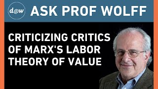 Ask Prof Wolff: Criticizing Critics of Marx's Labor Theory of Value