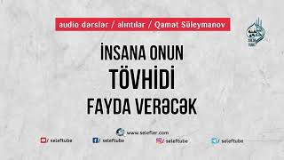 İnsana onun Tövhidi fayda verəcək |  @SelefTube | Qamət Süleymanov