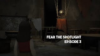 Fear the Spotlight - Episode 3