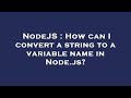 NodeJS : How can I convert a string to a variable name in Node.js?